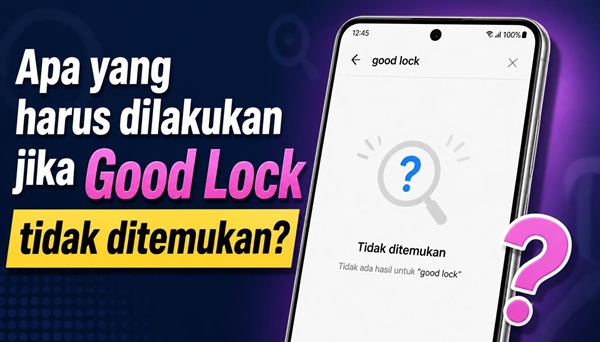 Apa yang harus dilakukan jika Good Lock tidak ditemukan